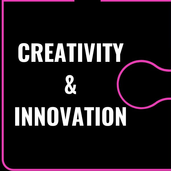 Creativity &amp; Innovation We will think in new ways and provide fresh perspectives to solve clients problems.